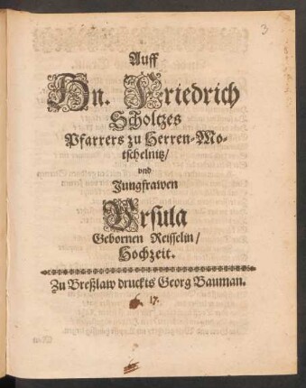 Auff Hn. Friedrich Scholtzes Pfarrers zu Herren-Motschelnitz/ und Jungfrawen Ursula Gebornen Reisselin/ Hochzeit