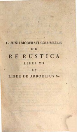Scriptores Rei Rusticæ Veteres Latini, Volumen Secundum. Continens Columellam : Præmittitur Notitia Literaria