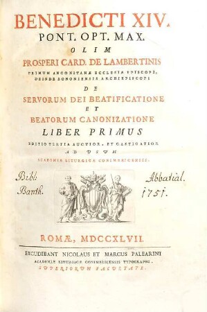 SS. D. N. Benedicti XIV. opera : in duodecim tomos distributa. 1, De servorum dei beatificatione & beatorum canonizatione ; 1