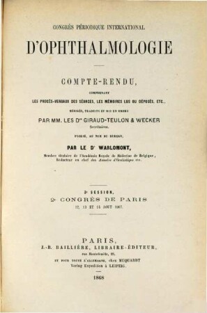 Proceedings of the international congress : = Compte rendu / Congrès International d'Ophthalmologie = Bericht / Internationaler Ophthalmologen-Congress. 3. 1867