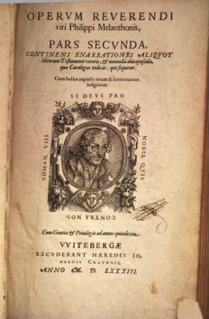 Opervm Omnivm Reverendi Viri Philippi Melanthonis, Pars ..., 2. Continens Enarrationes Aliqvot librorum Testamenti veteris, et nonnulla alia opuscula, ... : Cum Indice copioso rerum & sententiarum insignium