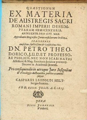 Quaestionum Ex Materia De Austregis Sacri Romani Imperii Desumptarum Semicenturia. Annuente Deo Opt. Max.