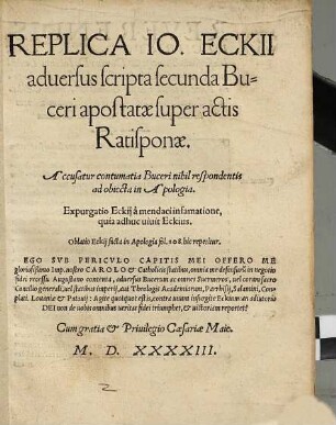 Replica Io. Eckii aduersus scripta secunda Buceri apostatae super actis Ratisponae : Accusatur contumatia Buceri nihil respondentis ad obiecta in Apologia