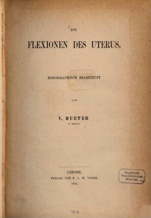 Die Flexionen des Uterus : Monographisch bearbeitet von V. Hueter