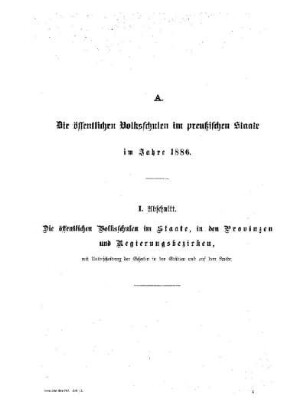 Tabellen : A. Die öffentlichen Volksschulen im preußischen Staate im Jahre 1886 ; I.Abschnitt, Die öffentlichen Volksschulen im Staate, ...