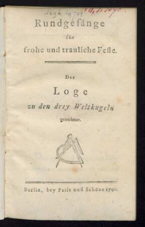Rundgesänge für frohe und trauliche Feste : Der Loge zu den drey Weltkugeln gewidmet