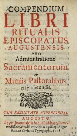 Compendium Libri Ritualis Episcopatus Augustensis Pro Administratione Sacramentorum & Muniis Patoralibus ritè obeundis