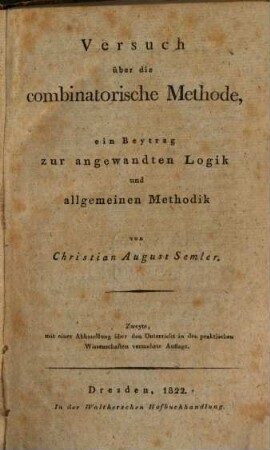 Versuch über die combinatorische Methode : ein Beytrag zur angewandten Logik und allgemeinen Methodik