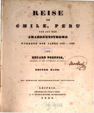 Reise in Chile, Peru und auf dem Amazonenstrome während der Jahre 1827 - 1832 : nebst einem Atlas von 16 Blättern in Royalfolio und einer Reisekarte. 1