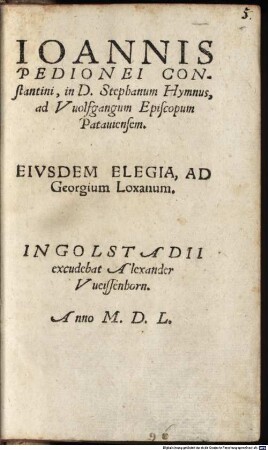 Ioannis Pedionei Constantini, in D. Stephanum Hymnus : ad Vuolfgangum Episcopum Patauiensem