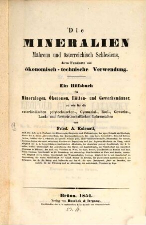 Die Mineralien Mährens und österreichisch Schlesiens, deren Fundorte und ökonomisch-technische Verwendung : ein Hilfsbuch für Mineralogen, Ökonomen, Hütten- und Gewerbsmänner ...