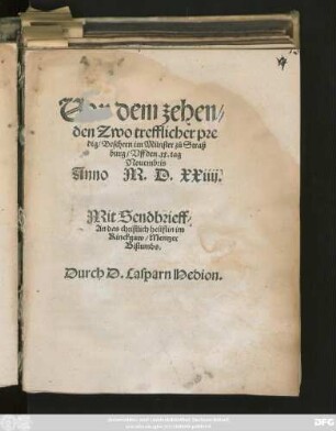 Uon dem zehen-||den Zwo trefflicher pre||dig, Bescheen im Münster zů Strasz||burg, Vff den. xx. tag Nouembris || Anno M.D.XXiiij.|| Mit Sendbrieff || An das christlich heüflin im || Rinckgaw, Mentzer || Bistumbs.|| Durch D. Casparn Hedion.||
