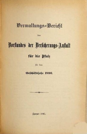 Verwaltungsbericht des Vorstandes der Versicherungsanstalt für die Pfalz. 1896