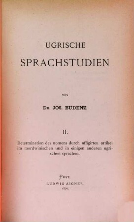 Ugrische Sprachstudien : Nachweis und Erklärung einer ursprünglichen Gestalt der pluralischen Possesiv-Affixe in den ugrischen Sprachen. II