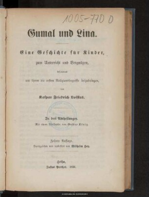 Gumal und Lina : eine Geschichte für Kinder, zum Unterricht und Vergnügen, besonders um ihnen die ersten Religionsbegriffe beizubringen : in 3 Abtheilungen