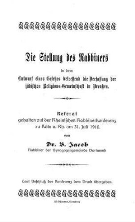 Die Stellung des Rabbiners in dem Entwurf eines Gesetzes betreffend die Verfassung der jüdischen Religions-Gemeinschaft in Preußen / Referat ... von B. Jacob