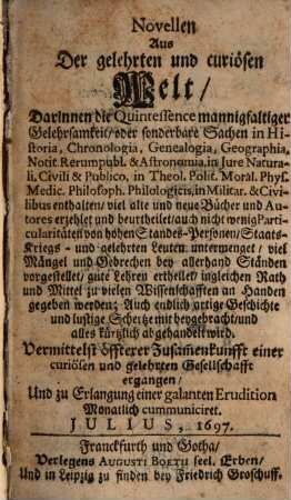 Novellen aus der gelehrten und curiösen Welt, darinnen die Quintessence mannigfaltiger Gelehrsamkeit ... enthalten ... und alles kürtzlich abgehandelt wird. 1697, 1697, Juli-Dez.