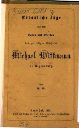 Erbauliche Züge aus dem Leben und Wirken des gottseligen Bischofes Michael Wittmann in Regensburg