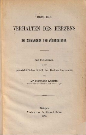 Über das Verhalten des Herzens bei Schwangern und Wöchnerinnen : nach Beobachtungen in der geburtshülflichen Klinik der Berliner Universitaet