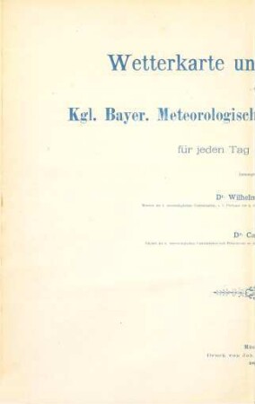 Wetterkarte und Wetterbericht der K.-Bayer. Meteorologischen Centralstation München : für jeden Tag des Jahres .... 1883