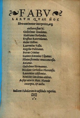 Fabularum quae hoc libro continentur interpretes atque authores sunt hi : Guilielmus Goudanus, Hadrianus Barlandus &c.