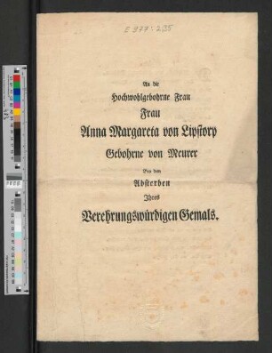 An die Hochwohlgebohrne Frau Frau Anna Margareta von Lipstorp Gebohrne von Meurer Bey dem Absterben Ihres Verehrungswürdigen Gemals