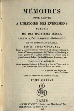 Mémoires pour servir à l'histoire des événemens de la fin du dix-huitième siècle depuis 1760 jusqu'en 1806 - 1810. 6