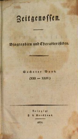 Zeitgenossen : ein biographisches Magazin für d. Geschichte unserer Zeit. 6 = H. 21 - 24. 1821