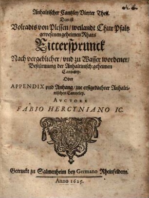 Anhaltischer Cantzley vierter Theil : Das ist Volradts von Plessen ... Rittersprunck ... oder Appendix u. Anh. zue erstgedachter Anhaltischen Cantzeley