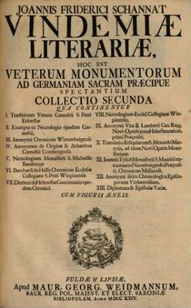 Ioannis Friderici Schannat Vindemiae Literariae : Hoc est Veterum Monumentorum Ad Germaniam Sacram Praecipue Spectantium Collectio, 2