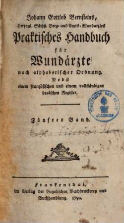 Johann Gottlob Bernsteins ... Praktisches Handbuch für Wundärzte : nach alphabetischer Ordnung ; nebst einem französischen und einem vollständigen deutschen Register. 5