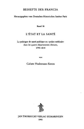 L' état et la santé : la politique de santé publique ou "police médicale" dans les quatre départements rhénans ; 1794 - 1814