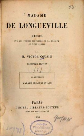 Madame de Longueville : Études sur les femmes illustres et la société du XVIIe siècle. Par Victor Cousin. La jeunesse de Madame de Longueville