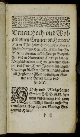 Denen Hoch- und Wolgebornen Grauen un Herren/ Herrn Willhelm Ludwigen/ Herrn Philipsen/ und Herrn Ernst Carlen/ Gebrüdern/ Grauen zu Nassaw [...]