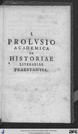 I. Prolusio Academica de Historiae Literariae Praestantia.