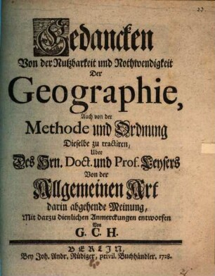 Gedancken Von der Nutzbarkeit und Nothwendigkeit Der Geographie, Auch von der Methode und Ordnung Dieselbe zu tractiren : Uber des Hrn. Doct. und Porf Ceysers Von der Allgemeinen Art darin abgehende Meinung