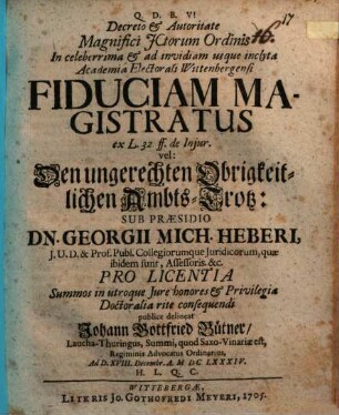 Fiduciam magistratus ex L. 32. ff. de Iniur. vel: Den Ungerechten Obrigkeitlichen Ambts-Trotz