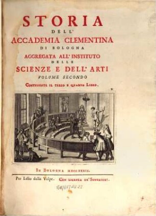 Storia Dell'Accademia Clementina Di Bologna Aggregata All'Instituto Delle Scienze E Dell'Arti. Volume Secondo, Contenente Il Terzo E Quarto Libro