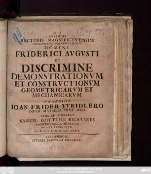 Avspiciis Rectoris Magnificentissimi Serensissimi Principis Regii Domini Friderici Avgvsti De Discrimine Demonstrationvm Et Constrvctionvm Geometricarvm Et Mechanicarvm