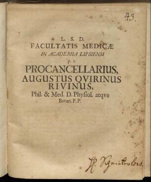 L.S.D. Facultatis Medicae In Academia Lipsiensi p.t. Procancellarius Augustus Quirinus Rivinus, Phil. & Med. D. Physiol. atque Botan. P.P. : [P.P. Lipsiae d. 26. Sept. 1695]