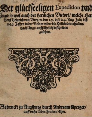 Relation der glückseeligen Expedition und Zugs, so wol auch der herrlichen Victori, welche Herr Graff Heinrich von Berg ... wider die Holländer erhalten