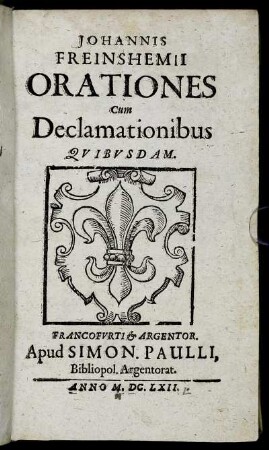 Johannis Freinshemii Orationes : Cum Declamationibus Quibusdam