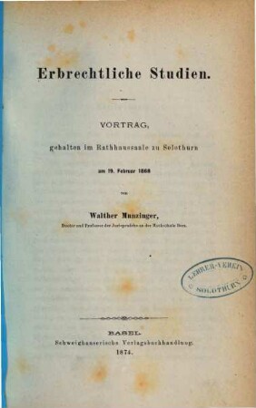 Erbrechtliche Studien : Vortrag, geh. im Rathhaussaale zu Solothurn am 19. Febr. 1868