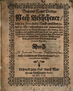 Buß- und Feuer Predigt : Nach beschehener den 20. Junii, in der Nacht zwischen 10. und 11. Uhr, erschrecklichen und jämmerlichen Fewerbrunst in der Stadt Wonsiedel uffen Gebirg, allen betrübten und nothleidenden zum Trost