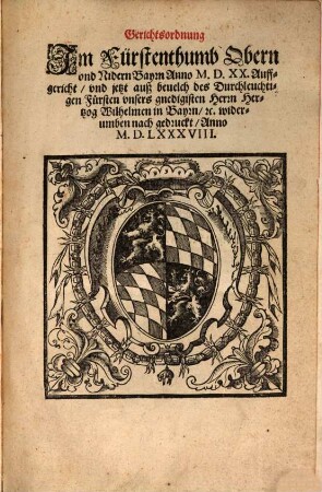Gerichtsordnung Jm Fürstenthumb Obern vnd Nidern Bayrn Anno M.D.XX. Auffgericht, vnd jetzt auß beuelch des ... Hertzog Wilhelmen in Bayrn ... widerumben nach gedruckt, Anno M.D.LXXXVIII.