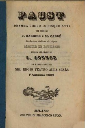 Faust : dramma lirico in cinque atti ; da rappresentarsi nel Regio Teatro alla Scala l'autunno 1862