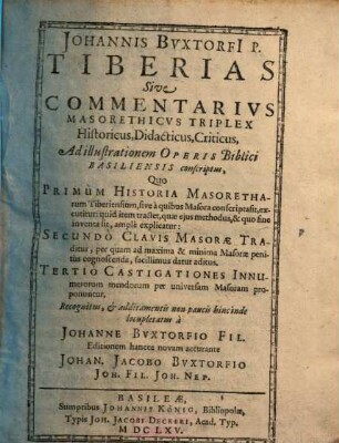 Johannis Buxtorfii P. Tiberias Sive Commentarius Masorethicus Triplex Historicus, Didacticus, Criticus : Ad illustrationem Operis Biblici Basiliensis conscriptus ...