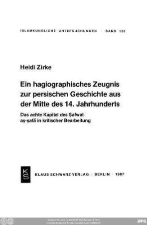 Ein hagiographisches Zeugnis zur persischen Geschichte aus der Mitte des 14. Jahrhunderts : das achte Kapitel des Ṣafwat aṣ-ṣafā in kritischer Bearbeitung