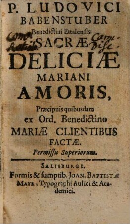 P. Ludovici Babenstuber Benedictini Ettalensis Sacrae Deliciae Mariani Amoris Praecipuis quibusdam ex Ord. Benedictino Mariae Clientibus Factae