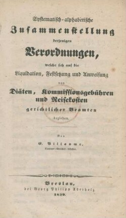 Systematisch-alphabetische Zusammenstellung derjenigen Verordnungen, welche sich auf die Liquidation, Festsetzung und Anweisung von Diäten, Kommissionsgebühren und Reisekosten gerichtlicher Beamten beziehen
